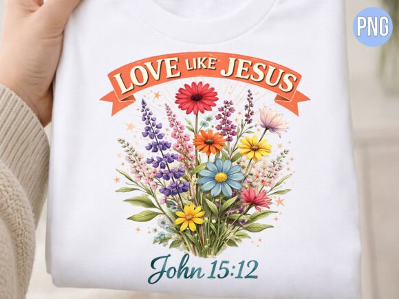 Love Like Jesus Bible Flower Shirt PNG & T-Shirt Designs